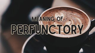 What is the meaning of Perfunctory [upl. by Hecht]