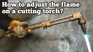 How To Adjust the Flame on a Cutting Torch [upl. by Kinch928]