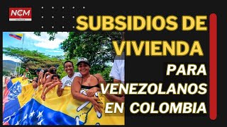 🔴SUBSIDIOS DE VIVIENDA PARA VENEZOLANOS EN COLOMBIA venezolanosenelexterior venezolanosencolombia [upl. by Yakcm697]