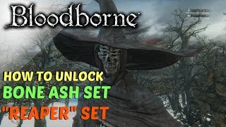 Bloodborne  How To Unlock Bone Ash Set Reaper Armor Set [upl. by Benjamin864]