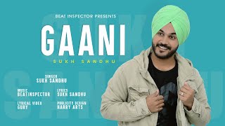 Gaani  Sukh Sandhu Lyrical Song Latest Punjabi Songs 2019  Sukh Sandhu  Beat Inspector [upl. by Nneb249]