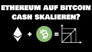 Ethereum auf Bitcoin Cash skalieren [upl. by Ursuline]