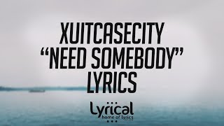 XUITCASECITY  Need Somebody Lyrics [upl. by Emmett]