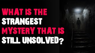 What is the strangest mystery that is still unsolved AskReddit scary stories [upl. by Yeltsew498]