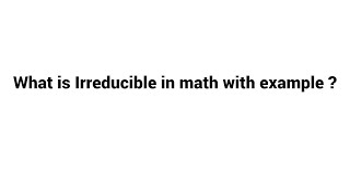 What is Irreducible in math with example  easy words [upl. by Einafats120]