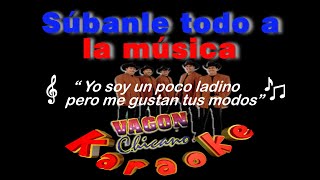 SÙBANLE TODO A LA MÙSICA vagòn chicano KARAOKE By Tito Rivera NO ORIGINAL Sin Derechos de Autor [upl. by Samantha248]