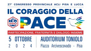 Il Coraggio della Pace  27° Congresso Provinciale ACLI Pisa e Lucca [upl. by Anitnatsnok]