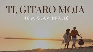 Ti gitaro moja  Tomislav Bralić lyrics video [upl. by Nallek]