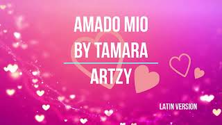 AMADO MIO BY TAMARA ARTZY [upl. by Oiluj]