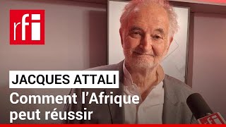 Jacques Attali  comment l’Afrique peut réussir • RFI [upl. by Huckaby]