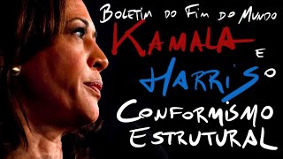 Boletim do Fim do Mundo  Kamala Harris e o Conformismo Estrutural [upl. by Arytal647]