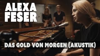 Alexa Feser  Das Gold von Morgen Akustik Piano Clip [upl. by Sioux]