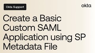 How to Create a Basic Custom SAML Application Using SP Metadata File  Okta Support [upl. by Certie]