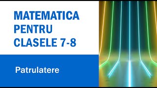 Lectii de matematicaClasele 78Lectia 7Patrulatere Paralelogram dreptunghi romb patrattrapez [upl. by Oicnerual746]