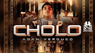 Adan Verdugo  Tipo Cholo OIfficial Video [upl. by Frasch]