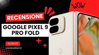 RECENSIONE GOOGLE PIXEL 9 PRO FOLD LUI E VERAMENTE PREMIUM MA A CHE PREZZO🤯🤯 [upl. by Indys]