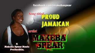 Makeba Spear  Proud Jamaican [upl. by Neetsirhc]