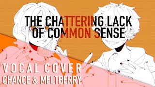 Vocaloid  The Chattering Lack of Common Sense Vocal Cover【Chance • Meltberry】 [upl. by Frangos]