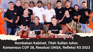 EP73  Rombakan Kabinet Titah Sultan Johor Konsensus COP 28 Resolusi UNGA Refleksi KS 2023 [upl. by Melessa]