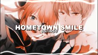 HOMETOWN SMILE 「 EDIT AUDIO 」 [upl. by Zehcnas774]