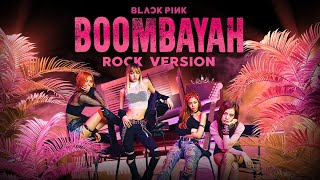 BLACKPINK  BOOMBAYAH Rock Ver [upl. by Ahsats]