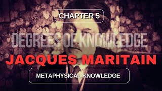 Degrees of Knowledge by Maritain V Metaphysical Knowledge [upl. by Yebot]