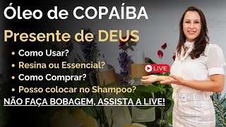 Óleo de Copaíba é um Presente de Deus  Todas as perguntas serão respondidas na Live [upl. by Kcira]