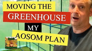 MOVING THE GREENHOUSE THE AOSOM PLAN PART 1 [upl. by Aroel]