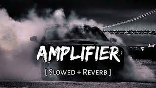 Amplifier  Slowed  Reverb   Imran Khan [upl. by Pardoes]