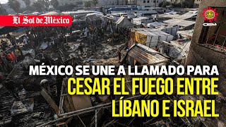 México se une a llamado para cesar el fuego entre Líbano e Israel [upl. by Syla]