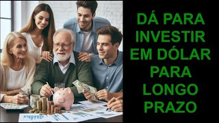 DÁ PARA INVESTIR EM DÓLAR PARA LONGO PRAZO [upl. by Mavis502]