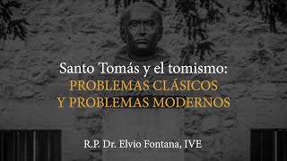 Santo Tomás y el Tomismo Problemas clásicos y problemas modernos  P Dr Elvio Fontana [upl. by Anertac]