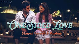 ONE SIDED LOVE  Slowed Reverb amp mashup  AP Melodies Lofi  Use headphones [upl. by Tertius]