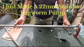 I just made a 22mm stainless Lugworm Bait pump and gave it away [upl. by Lladnar675]