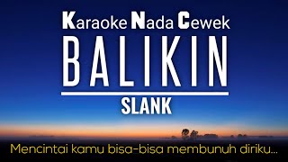 Slank  Balikin Karaoke Female Key Nada Cewek 3 [upl. by Adiasteb]