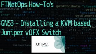 GNS3 227  How to install a KVM based Juniper vQFX Switch [upl. by Eicram]