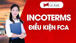 INCOTERMS  Điều Kiện FCA Trong Incoterms 2010  Học Xuất Nhập Khẩu  Xuất Nhập Khẩu Lê Ánh [upl. by Ad]