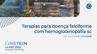 Terapias para doença falciforme com hemoglobinopatia sc  Einstein na ASH 2024 [upl. by Hirz873]