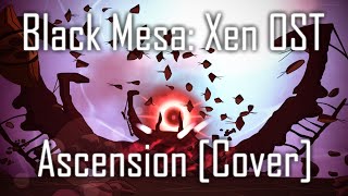 Black Mesa Xen OST  Ascension Cover [upl. by Anis]