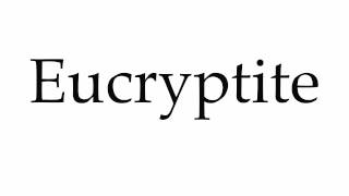 How to Pronounce Eucryptite [upl. by Maro]