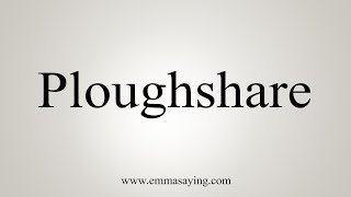 How To Say Ploughshare [upl. by Aicertal203]