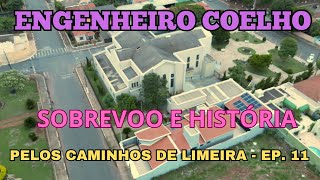 ENGENHEIRO COELHO SP SOBREVOO E HISTÓRIA PELOS CAMINHOS DE LIMEIRA  EP 11 [upl. by Salis311]