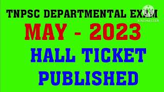 MAY2023TNPSC DEPARTMENTAL EXAMHALL TICKET PUBLISHED [upl. by Ras]