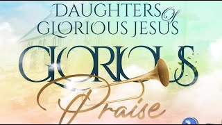 GLORIOUS PRAISE WITH DAUGHTERS OF GLORIOUS JESUS Virtual Praise Concert [upl. by Neona]