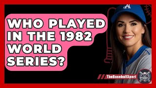 Who Played In The 1982 World Series  The Baseball Xpert [upl. by Adnawyek]