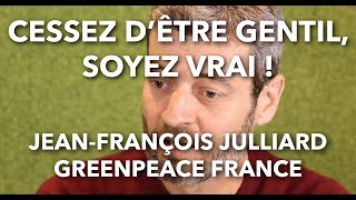 Cessez dêtre gentil soyez vrai   JeanFrançois Julliard  Greenpeace France [upl. by Essilrahc140]