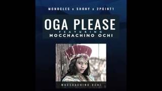 Monocles  Shony  2point1  quotOga Pleasequot ft Mocchachino Ochi [upl. by Lindholm]