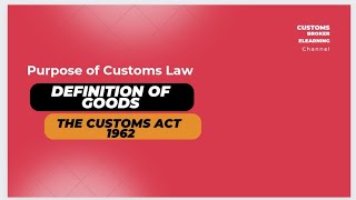 Purpose of Customs Law I Definition of Goods I The Customs Act 1962 [upl. by Nivrad]