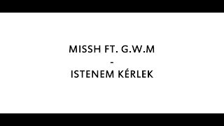 MR MISSH FT GWM  ISTENEM KÉRLEK dalszöveg [upl. by Gusti]