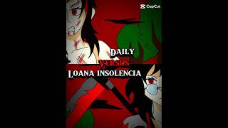 Loana insolencia VS daily subdark htf anime [upl. by Gardel]